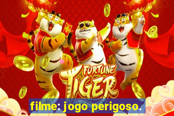 filme: jogo perigoso.